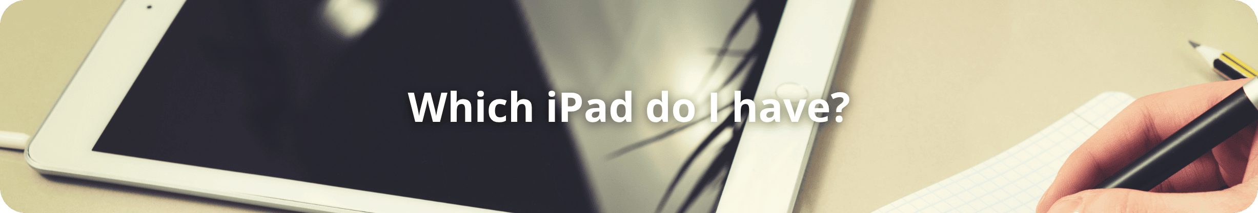 Welches Apple iPad habe ich?