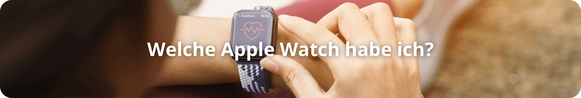 Welches Apple Apple Watch habe ich?