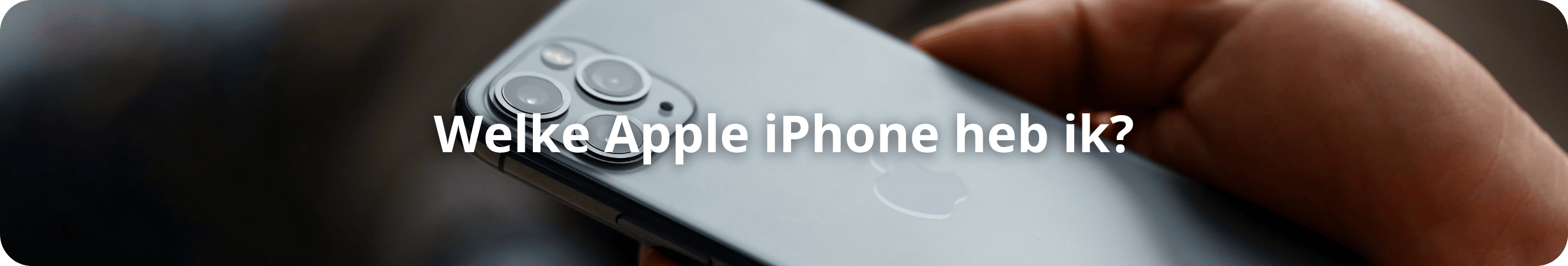 Welke Apple iPhone heb ik