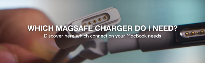 Which Magsafe charger do I need?