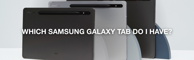 Which Samsung Galaxy Tab do I have? Which Samsung Galaxy Tab do I have?