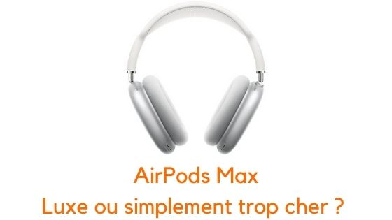Casque Apple AirPods Max : Quelles sont ses fonctionnalités clés ?
