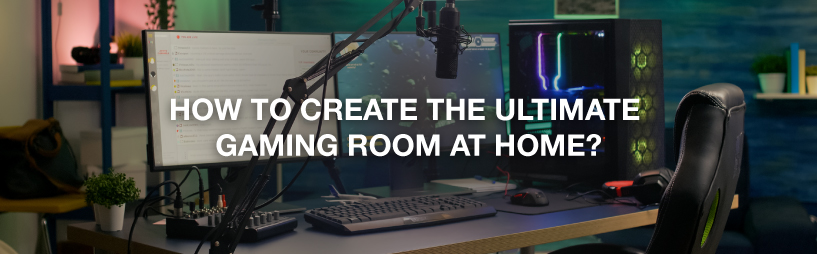 How to create the ultimate gaming room at home